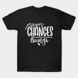 Prayer Changes Things T-Shirt